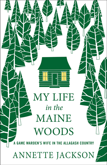 BOOK MY LIFE IN THE MAINE WOODS  BY ANNETTE JACKSON