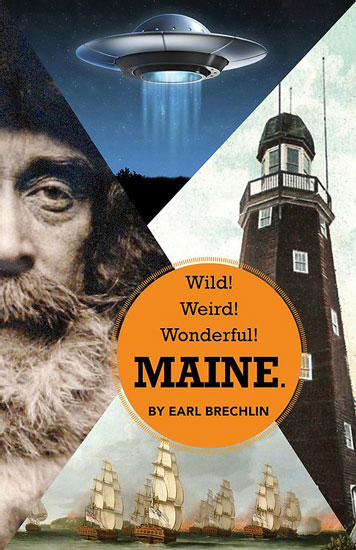 WILD! WEIRD! WONDERFUL! MAINE BY EARL BECHLIN