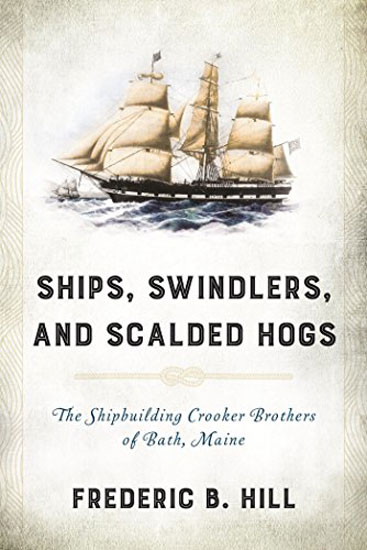 BOOK- SHIPS, SWINDLERS, & SCALDED HOGS BY FREDERIC B. HILL