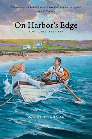 ON HARBOR'S EDGE; BOOK ONE: 1912-1913 BY KATE HOTCHKISS