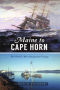 MAINE TO CAPE HORN: THE WORLD'S MOST DANGEROUS VOYAGE