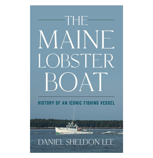 THE MAINE LOBSTER BOAT: HISTORY OF AN ICONIC FISHING VESSEL