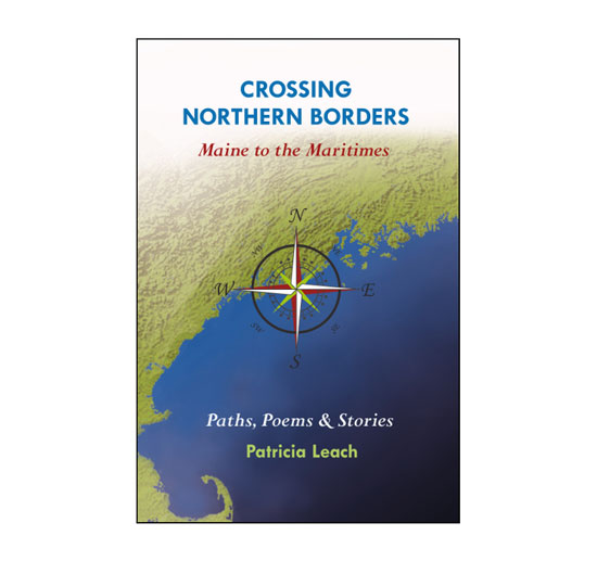 CROSSING NORTHERN BORDERS - MAINE TO MARITIMES BY PATRICIA LEACH
