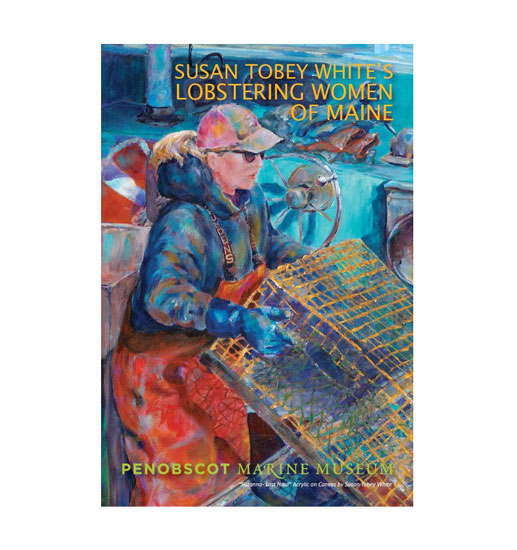 LOBSTERING WOMEN OF MAINE BY SUSAN TOBEY WHITE