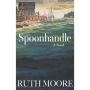 SPOONHANDLE A NOVEL BY RUTH MOORE