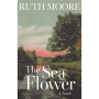THE SEA FLOWER A NOVEL BY  RUTH MOORE