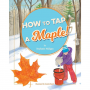 HOW TO TAP A MAPLE BY STEPHANIE MULLIGAN